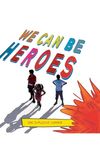 We Can Be Heroes