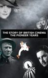 The Story of British Cinema: The Pioneer Years