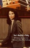 She's Nobody's Baby: American Women in the 20th Century