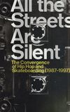 All the Streets Are Silent: The Convergence of Hip Hop and Skateboarding (1987-1997)