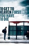 To Get to Heaven First You Have to Die