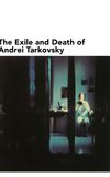 The Exile and Death of Andrei Tarkovsky