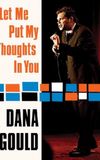 Dana Gould: Let Me Put My Thoughts in You