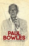 Paul Bowles: The Cage Door Is Always Open