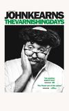 John Kearns: The Varnishing Days