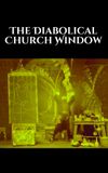 The Diabolical Church Window