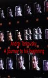 Tarkovsky: A Journey to His Beginning