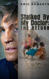 Stalked by My Doctor: The Return