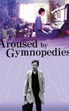 Aroused by Gymnopedies