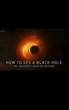 How to See a Black Hole: The Universe's Greatest Mystery