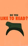 Do You Like to Read?