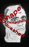 The Shape of Something Squashed