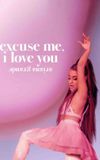 ariana grande: excuse me, i love you