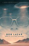 Bob Lazar: Area 51 and Flying Saucers