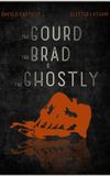 The Gourd, the Brad, and the Ghostly