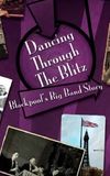 Dancing Through the Blitz: Blackpool's Big Band Story