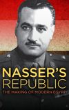 Nasser's Republic: The Making of Modern Egypt