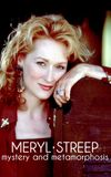 Meryl Streep: Mystery and Metamorphosis