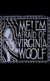 Me! I'm Afraid of Virginia Woolf