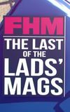 FHM: The Last of the Lads' Mags