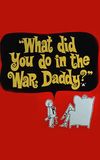 What Did You Do in the War, Daddy?