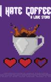 I Hate Coffee, A Love Story