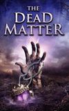 The Dead Matter