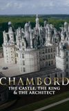 Chambord: The Castle, the King and the Architect