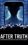 After Truth: Disinformation and the Cost of Fake News