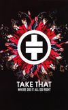 Take That: Where Did It All Go Right ?