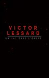 Victor Lessard : Un pas dans l'ombre