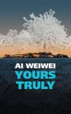 Ai Weiwei: Yours Truly