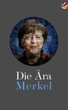 Die Ära Merkel - Gesichter einer Kanzlerin