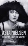 Asta Nielsen - Europas erste Filmikone