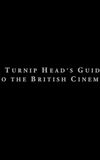 A Turnip Head’s Guide To The British Cinema