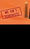 We Ain't Terrorists