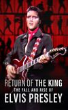 Return of the King: The Fall and Rise of Elvis Presley