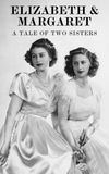 Elizabeth & Margaret: A Tale of Two Sisters