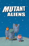 Mutant Aliens