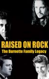 Raised on Rock - The Burnette Family Legacy