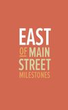 East of Main Street: Milestones