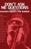 Don't Ask Me Questions: The Unsung Life of Graham Parker & The Rumour