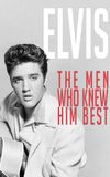 Elvis: The Men Who Knew Him Best