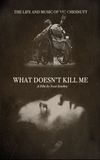 What Doesn’t Kill Me: The Life and Music of Vic Chesnutt