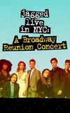 Jagged Live In NYC: A Broadway Reunion Concert