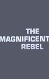 The Magnificent Rebel