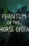 Phantom of the Horse Opera