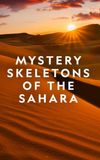 Mystery Skeletons of the Sahara