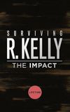 Surviving R. Kelly: The Impact