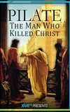 Pilate: The Man Who Killed Christ